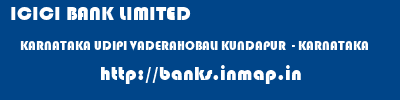 ICICI BANK LIMITED  KARNATAKA UDIPI VADERAHOBALI KUNDAPUR  - KARNATAKA  banks information 